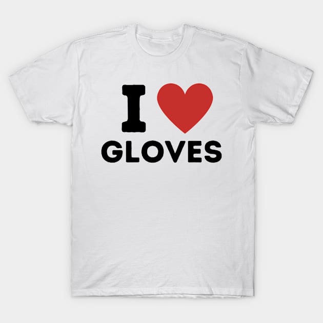 I Love Gloves Simple Heart Design T-Shirt by Word Minimalism